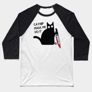 CATNIP MADE ME DO IT Baseball T-Shirt